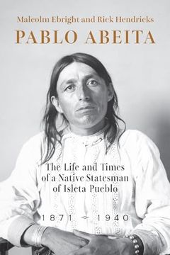 portada Pablo Abeita: The Life and Times of a Native Statesman of Isleta Pueblo, 1871–1940 (in English)