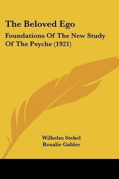 portada the beloved ego: foundations of the new study of the psyche (1921) (en Inglés)