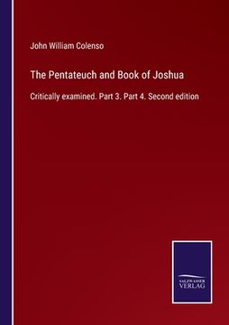portada The Pentateuch and Book of Joshua: Critically examined. Part 3. Part 4. Second edition (in English)