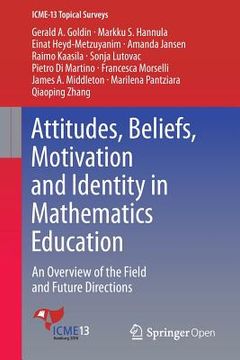 portada Attitudes, Beliefs, Motivation and Identity in Mathematics Education: An Overview of the Field and Future Directions (en Inglés)