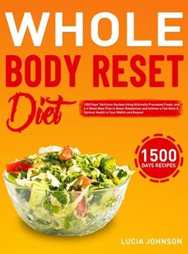 portada Whole Body Reset Diet: 1500 Days' Delicious Recipes Using Minimally Processed Foods, and a 4-Week Meal Plan to Boost Metabolism and Achieve a (en Inglés)