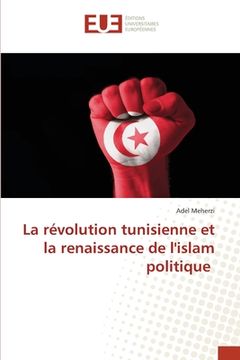 portada La révolution tunisienne et la renaissance de l'islam politique (en Francés)