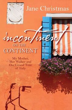 portada Incontinent on the Continent: My mother, her walker, and our Grand Tour of Italy