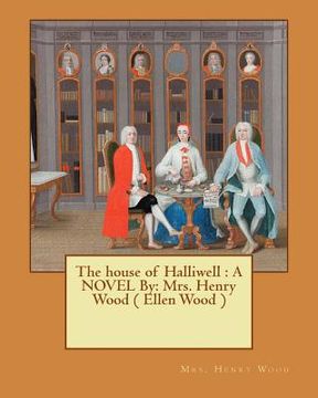 portada The house of Halliwell: A NOVEL By: Mrs. Henry Wood ( Ellen Wood ) (en Inglés)