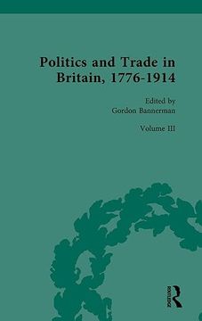 portada Politics and Trade in Britain, 1776-1914 (Politics and Trade in Britain, 1776-1914, 3) (en Inglés)