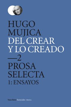 portada Del Crear y lo Creado 2. Prosa Selecta. 1: Ensayos (in Spanish)