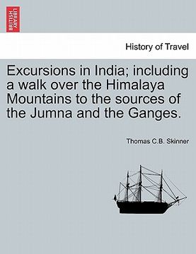 portada excursions in india; including a walk over the himalaya mountains to the sources of the jumna and the ganges.