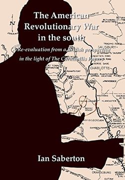 portada The American Revolutionary war in the South: A Re-Evaluation From a British Perspective in the Light of the Cornwallis Papers (in English)