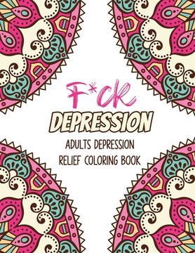 portada F*ck Depression: Adults depression Relief Coloring Book, Positive Affirmations and Therapeutic Patterns for Relax and Stress Relief, St