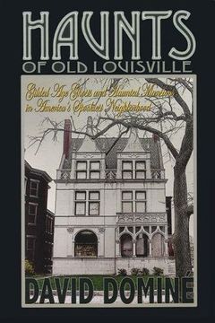 portada Haunts of Old Louisville: Gilded Age Ghosts and Haunted Mansions in America's Spookiest Neighborhood (in English)