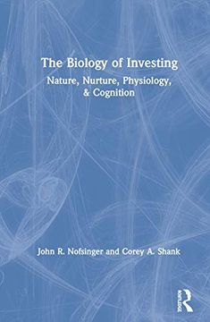 portada The Biology of Investing: Nature, Nurture, Physiology, & Cognition (en Inglés)