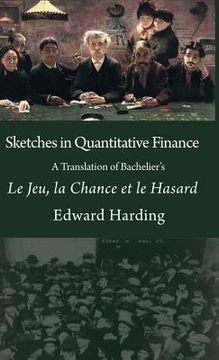 portada Sketches in Quantitative Finance A Translation of Bachelier's Le Jeu, la Chance et le Hasard (in English)
