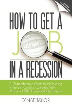 portada how to get a job in a recession: a comprehensive guide to job hunting in the 21st century, complete with masses of free downloadable bonuses
