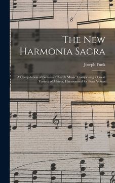 portada The New Harmonia Sacra: a Compilation of Genuine Church Music, Comprising a Great Variety of Metres, Harmonized for Four Voices (en Inglés)