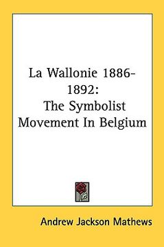 portada la wallonie 1886-1892: the symbolist movement in belgium