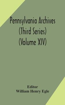 portada Pennsylvania archives (Third Series) (Volume XIV) (en Inglés)
