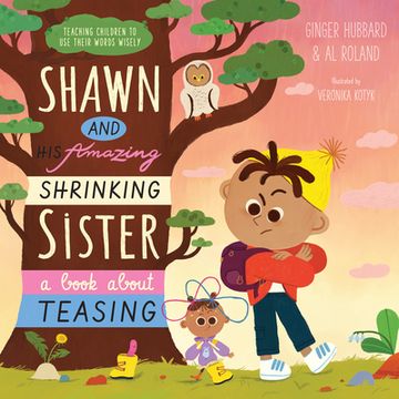 portada Shawn and his Amazing Shrinking Sister: A Book About Teasing (Teaching Children to use Their Words Wisely) (en Inglés)