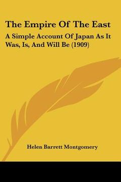 portada the empire of the east: a simple account of japan as it was, is, and will be (1909) (en Inglés)
