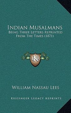 portada indian musalmans: being three letters reprinted from the times (1871) (en Inglés)