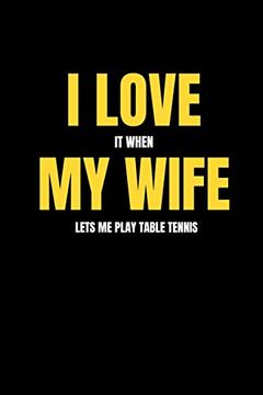 portada I Love it When my Wife Lets me Play Table Tennis (en Inglés)