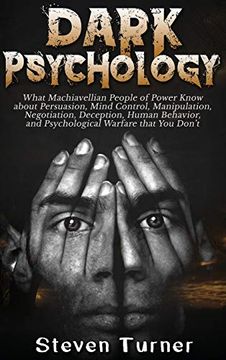 portada Dark Psychology: What Machiavellian People of Power Know About Persuasion, Mind Control, Manipulation, Negotiation, Deception, Human Behavior, and Psychological Warfare That you Don't (in English)