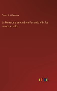 portada La Monarquía en América Fernando VII y los nuevos estados