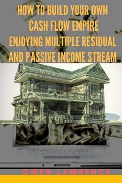 portada How to build your own cash flow empire: Enjoying multiple residual and passive income stream (in English)