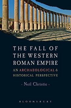 portada The Fall of the Western Roman Empire: Archaeology, History and the Decline of Rome (Historical Endings) (en Inglés)
