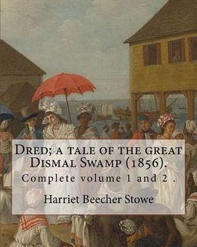 portada Dred; a tale of the great Dismal Swamp (1856). By: Harriet Beecher Stowe ( Complete volume 1 and 2 ).: Novel (Original Classics) 
