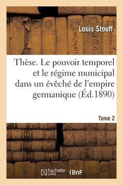 portada Thèse. Le Pouvoir Temporel Et Le Régime Municipal Dans Un Évêché de l'Empire Germanique (in French)