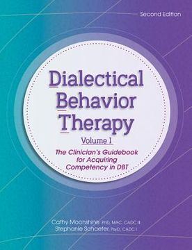 portada Dialectical Behavior Therapy, Vol 1, 2nd Edition: The Clinician's Guidebook for Acquiring Competency in Dbt (en Inglés)