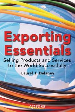 portada Exporting Essentials: Selling Products and Services to the World Successfully (in English)
