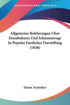 portada Allgemeine Belehrungen Uber Eisenbahnen Und Schienenwege In Popular Fasslicher Darstellung (1836) (in German)