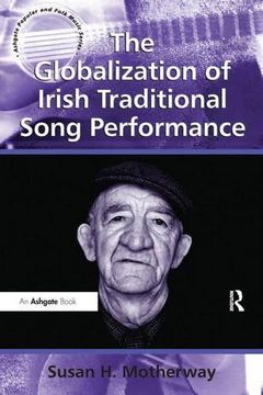 portada The Globalization of Irish Traditional Song Performance (Ashgate Popular and Folk Music Series)