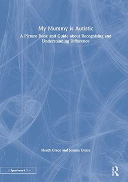 portada My Mummy is Autistic: A Picture Book and Guide About Recognising and Understanding Difference (en Inglés)