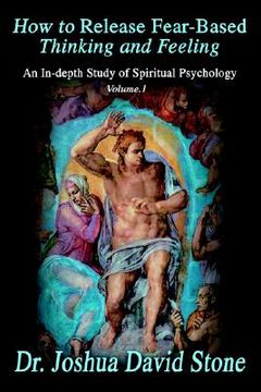 portada how to release fear-based thinking and feeling: an in-depth study of spiritual psychology vol. 1 (en Inglés)