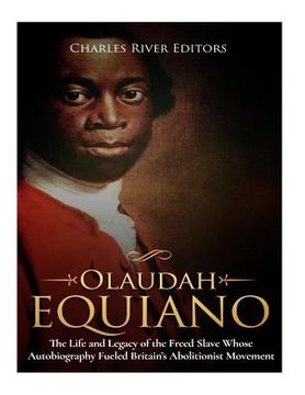 portada Olaudah Equiano: The Life and Legacy of the Freed Slave Whose Autobiography Fueled Britain's Abolitionist Movement (in English)