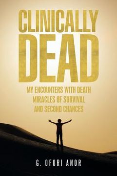 portada Clinically Dead: My Encounters with Death, Miracles of Survival, and Second Chances (en Inglés)