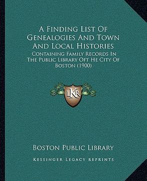 portada a finding list of genealogies and town and local histories: containing family records in the public library oft he city of boston (1900) (in English)