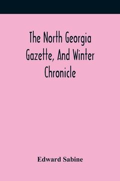 portada The North Georgia Gazette, And Winter Chronicle (en Inglés)