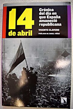 portada 14 de abril : crónica del día en que España amaneció republicana