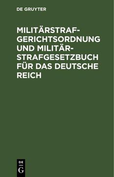 portada Militärstrafgerichtsordnung und Militär-Strafgesetzbuch für das Deutsche Reich (en Alemán)