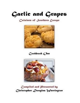 portada Garlic and Grapes: Cookbook One (in English)