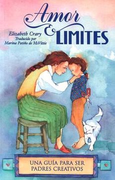 Amor & Límites: Una Guía Para Ser Padres Creativos (in Spanish)