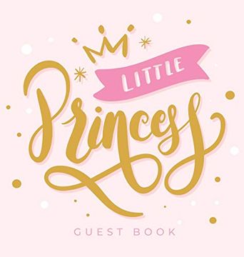 portada Little Princess Baby Shower Guest Book: For Baby Girl, Pink Theme, Sign in Book, Advice for Parents, Wishes for a Baby, Bonus Gift Log, Keepsake Pages, Place for a Photo, Glossy Hardcover (en Inglés)