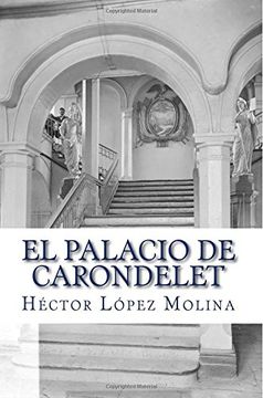 portada El Palacio de Carondelet: Historia del palacio de Gobierno de Ecuador, en la ciudad de Quito.: Volume 1 (Coleccion Los Ladrillos de Quito)