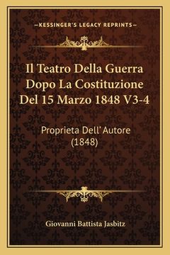 portada Il Teatro Della Guerra Dopo La Costituzione Del 15 Marzo 1848 V3-4: Proprieta Dell' Autore (1848) (en Italiano)