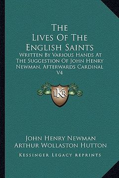 portada the lives of the english saints: written by various hands at the suggestion of john henry newman, afterwards cardinal v4 (en Inglés)