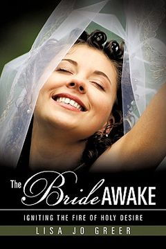 portada the bride awake: igniting the fire of holy desire (en Inglés)
