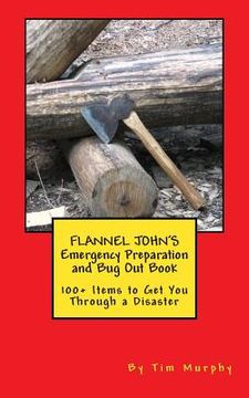 portada Flannel John's Emergency Preparation and Bug Out Book: 100+ Items to Get You Through a Disaster (en Inglés)